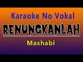 RENUNGKANLAH MASHABI ( Karaoke No Vokal )
