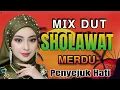 Download Lagu MIX DUT SHOLAWAT MERDU - ENAK DI PUTAR DI PAGI HARI