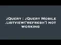 jQuery jQuery Mobile listview refresh not working