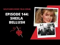 Episode 144 Sheila Bellush