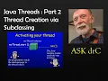 Java Threads 2 Creating threads using subclassing