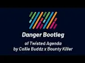Collie Buddz x Bounty Killer - Twisted Agenda (Danger Bootleg)