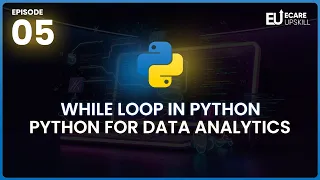 How to Use While Loops in Python Data Analytics with Python eCare Upskill