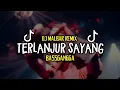 Download Lagu DJ TERLANJUR SAYANG FULL BASS - DJ MALBAR REMIX BASSGANGGA TERBARU 2025