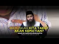 Lagu Menepis Rasa Takut Untuk Menghadapi Kematian - Ustadz Dr. Syafiq Riza Basalamah MA
