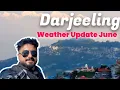 Darjeeling Weather June Darjeeling Weather Update Routes Of India