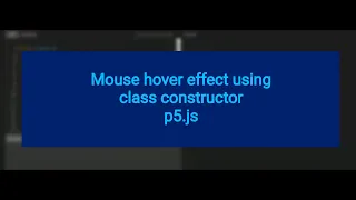 11c Mouse hover or mouse over effect using class constructor p5js