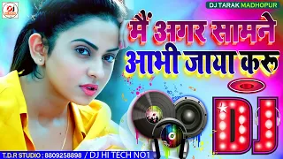 main agar saamne aa bhi jaya karu dj remix song hindi dj remix song dj hi tech no1