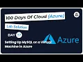 Day 37 Setting Up MySQL on a Virtual Machine in Azure