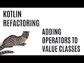 Kotlin Refactoring - Adding Operators to Value Classes