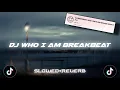 Download Lagu DJ WHO I AM BREAKBEAT SLOWED \u0026 REVERB ||𝙏𝙞𝙠𝙩𝙤𝙠 𝙑𝙚𝙧𝙨𝙞𝙤𝙣 🎟