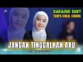 Download Lagu JANGAN TINGGALKAN AKU KARAOKE DUET TANPA VOKAL COWOK Ft ( Eliza Rusman )