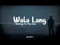 I Belong to the Zoo - Wala Lang (Lyrics) 🎧