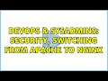 DevOps SysAdmins Security switching from apache to nginx 2 Solutions