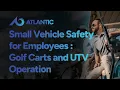 Small Vehicle Safety Training for Employees Golf Carts and UTV Operation