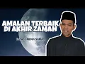 Lagu AMALAN TERBAIK DI AKHIR ZAMAN - USTADZ ABDUL SOMAD