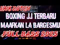 BOXING JJ TERBARU ‼️ MAAFKAN LA BARGES MU FULL BASS 2025..