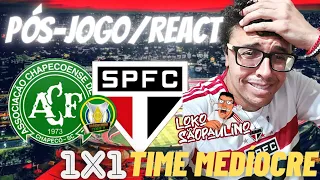 PÓS-JOGO/REACT-Chapecoense 1x1 SÃO PAULO- MEDIOCRIDADE TOTAL! UM FUTEBOL PODRE DE UM LIXO DE TIME!