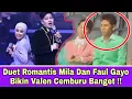 Lagu Duet Romantis Faul \u0026 Mila Bikin Cemburu Valen