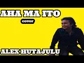 Alex Hutajulu  -  Aha Ma Ito/COVER
