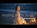 Download Lagu Healing Night Songs for Sleep | Soft Female Vocals - Warm Hug Playlist