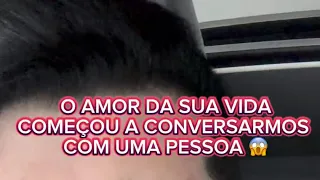 O AMOR DA SUA Vida começou A CONVERSAR COM UMA PESSOA 😱