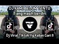 Download Lagu DJ KAMI BELUM TENTU || TIANG MASIH BERDIRI BENDERA MAKIN TINGGI BERKIBAR TIAP PAGI VIRAL TIKTOK
