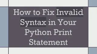 How to Fix Invalid Syntax in Your Python Print Statement