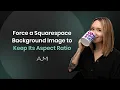 Force a Squarespace Background Image to Keep Its Aspect Ratio