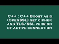 C C Boost asio OpenSSL get cipher and version of active connection