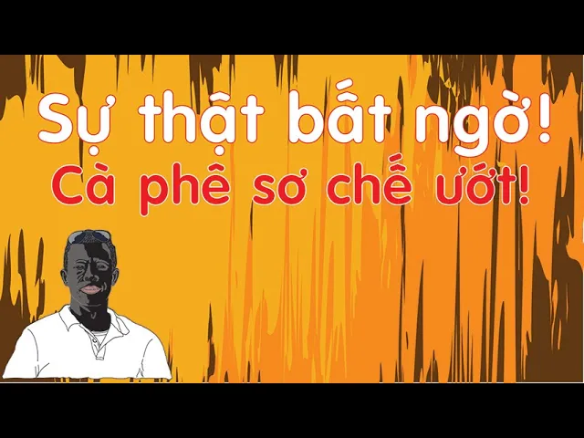 Outline Video 5 Sự thật bất ngờ, cà phê sơ chế ướt I #Maxxso I #Làm_Giàu_Từ_Cà_Phê