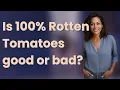 Is 100 Rotten Tomatoes good or bad