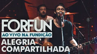 Forfun - Alegria Compartilhada (Ao Vivo na Fundição)