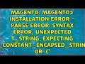 Magento2 Installation error - Parse error syntax error unexpected T