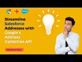 Streamline Salesforce Addresses with Google s Address Validation API