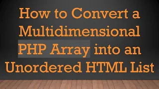 How to Convert a Multidimensional PHP Array into an Unordered HTML List