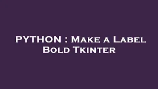 PYTHON Make a Label Bold Tkinter