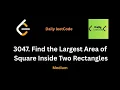 3047 Find the Largest Area of Square Inside Two Rectangles