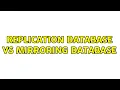 replication database vs mirroring database 2 Solutions