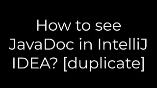 Java How to see JavaDoc in IntelliJ IDEA duplicate 5solution