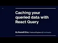 Caching your queried data with React Query by Russell Dias