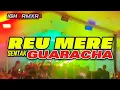 REU MERE - GUARACHA SENTAK🔥 REMIX TERBARU 2025 || IGHO REMIXER