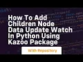 How to add children node data update watch in Python using kazoo package
