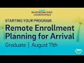 Starting your Program Remote Enrollment or Planning for Arrival Grad August 11th