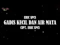 Lagu ERIC SPCS - Gadis Kecil Dan Air Mata (Official Audio Video)