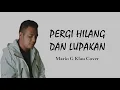 Download Lagu PERGI HILANG DAN LUPAKAN - REMEMBER OF TODAY | MARIO G KLAU COVER [ LYRICS ]