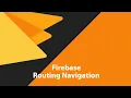 Firebase - Routing Navigation
