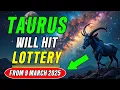 TAURUS You Will WIN The Lottery on MARCH 9 2025