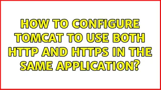 How to configure tomcat to use both http and https in the same application 2 Solutions
