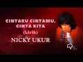 Nicky Ukur - Cintaku Cintamu, Cinta Kita (Lirik)